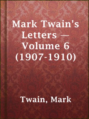 cover image of Mark Twain's Letters — Volume 6 (1907-1910)